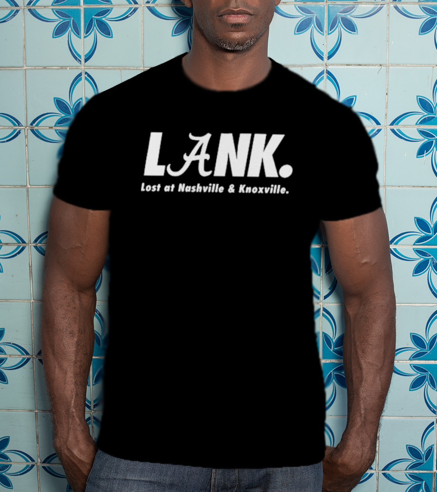 Alabama Crimson Tide L.A.N.K. Lost At Nashville And Knoxville T-Shirt