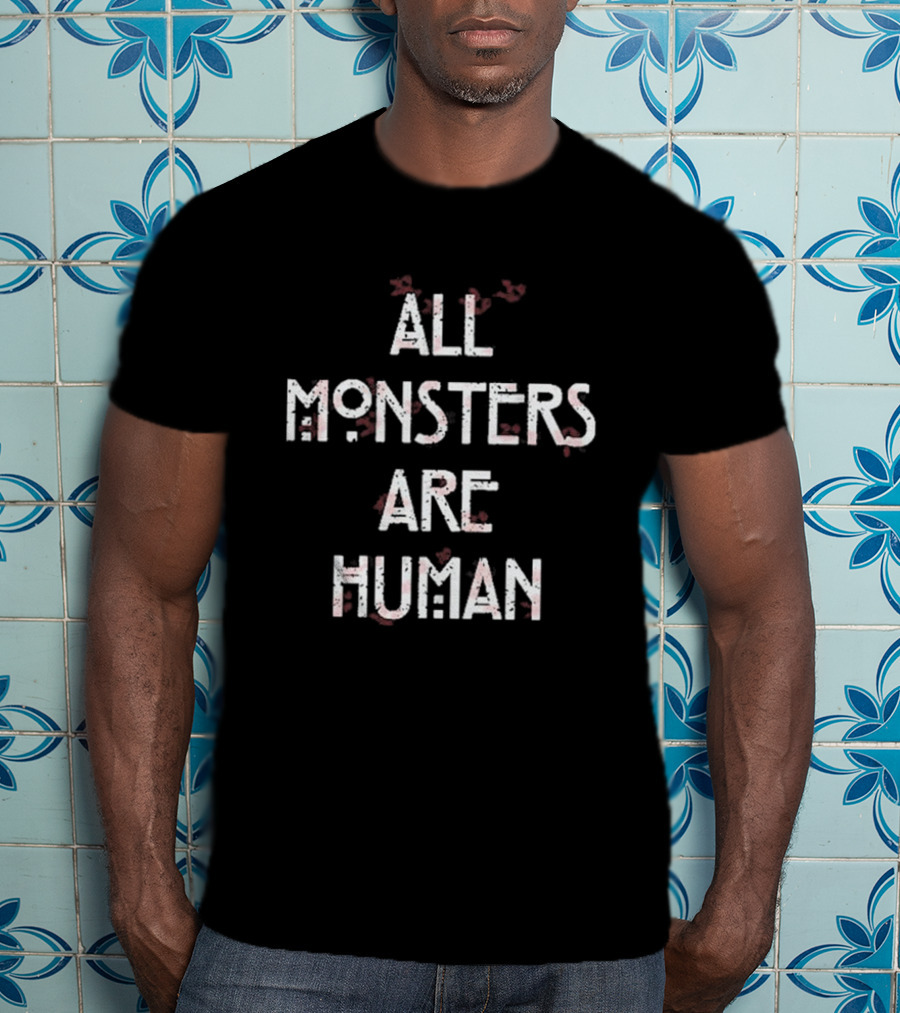 All Monsters Are Human American Horror Story Phrase T-Shirt