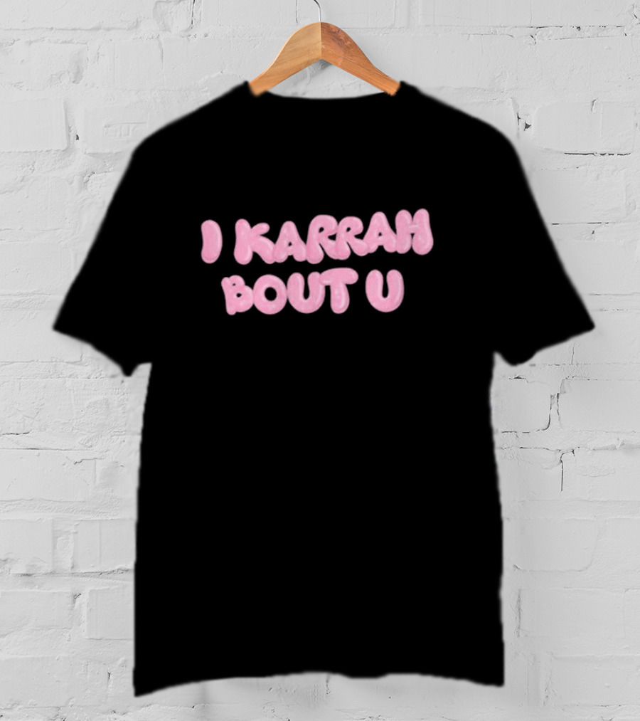 I Karrah Bout U T-Shirt