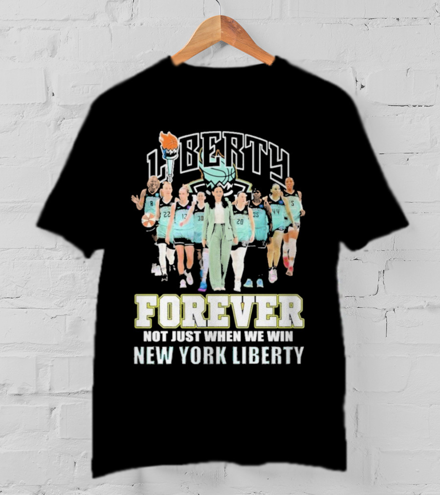 New York Liberty Forever Not Just When We Win Team Unity T-Shirt