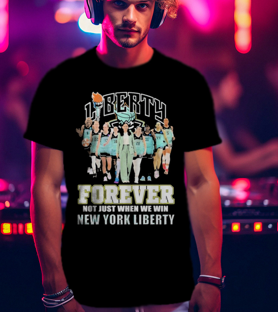 New York Liberty Forever Not Just When We Win Team Unity T-Shirt