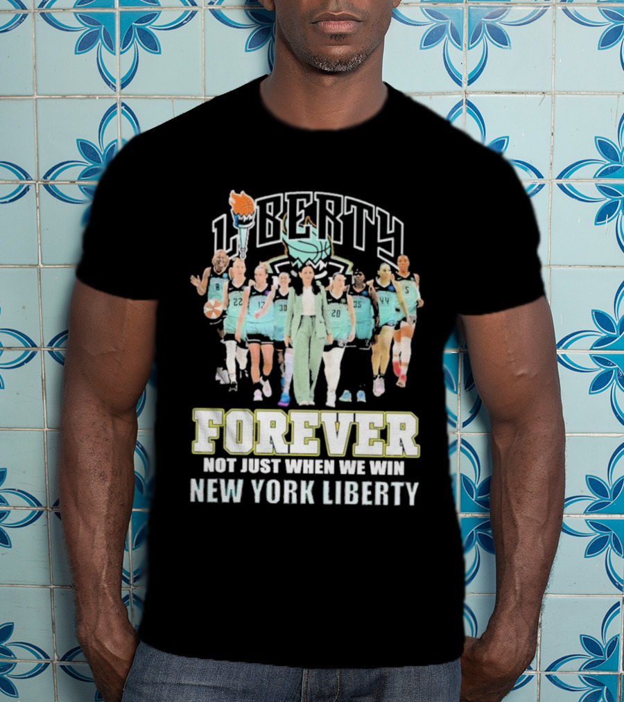 New York Liberty Forever Not Just When We Win Team Unity T-Shirt