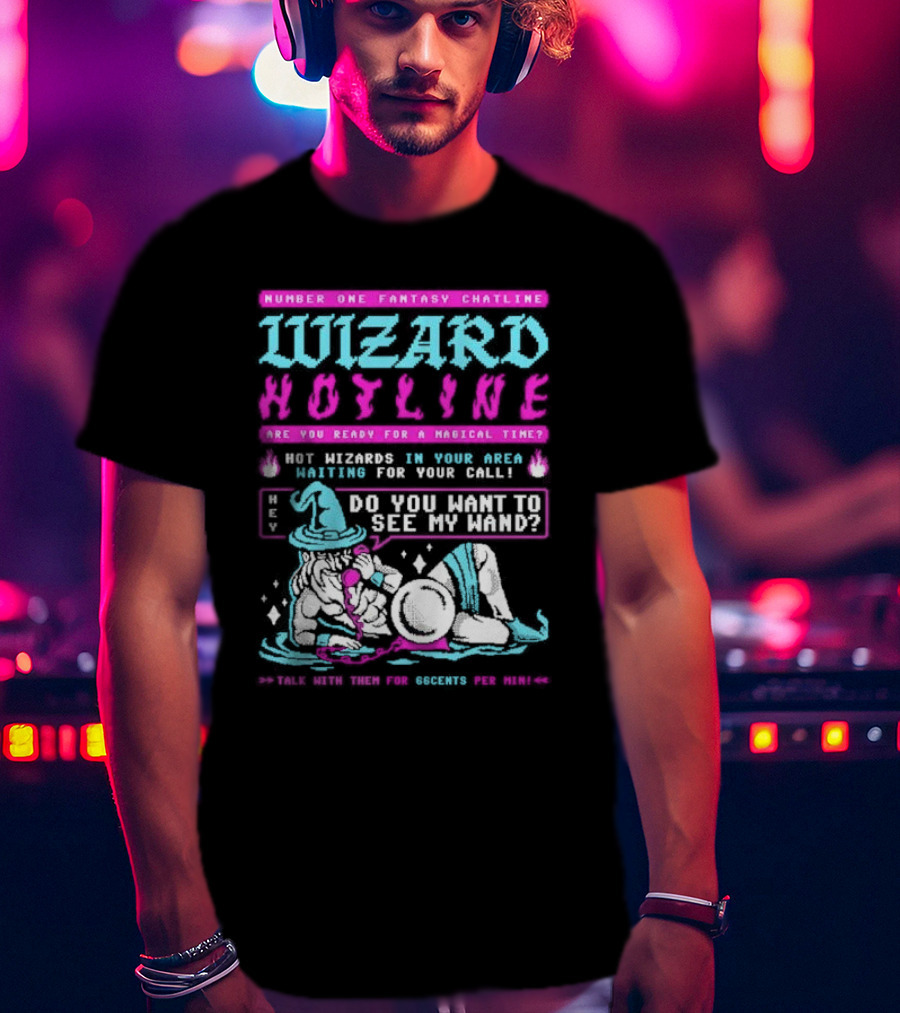 Wizard Hotline Fantasy Chatline Magical Time Do You Want To See My Wand T-Shirt