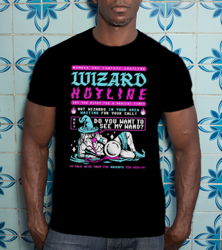 Wizard Hotline Fantasy Chatline Magical Time Do You Want To See My Wand T-Shirt
