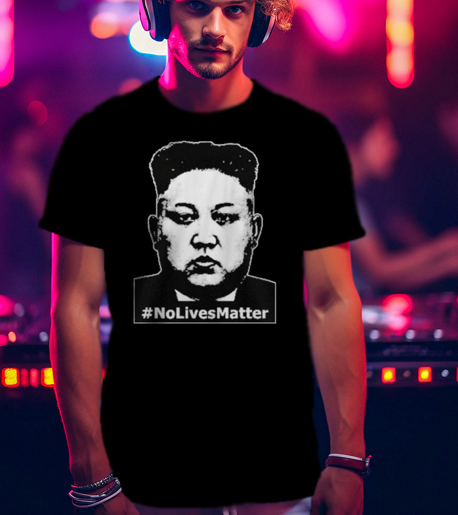 Kim Jong Un Face No Lives Matter T-Shirt
