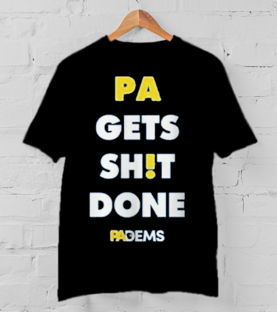 PA Gets Shit Done PADEMS T-Shirt