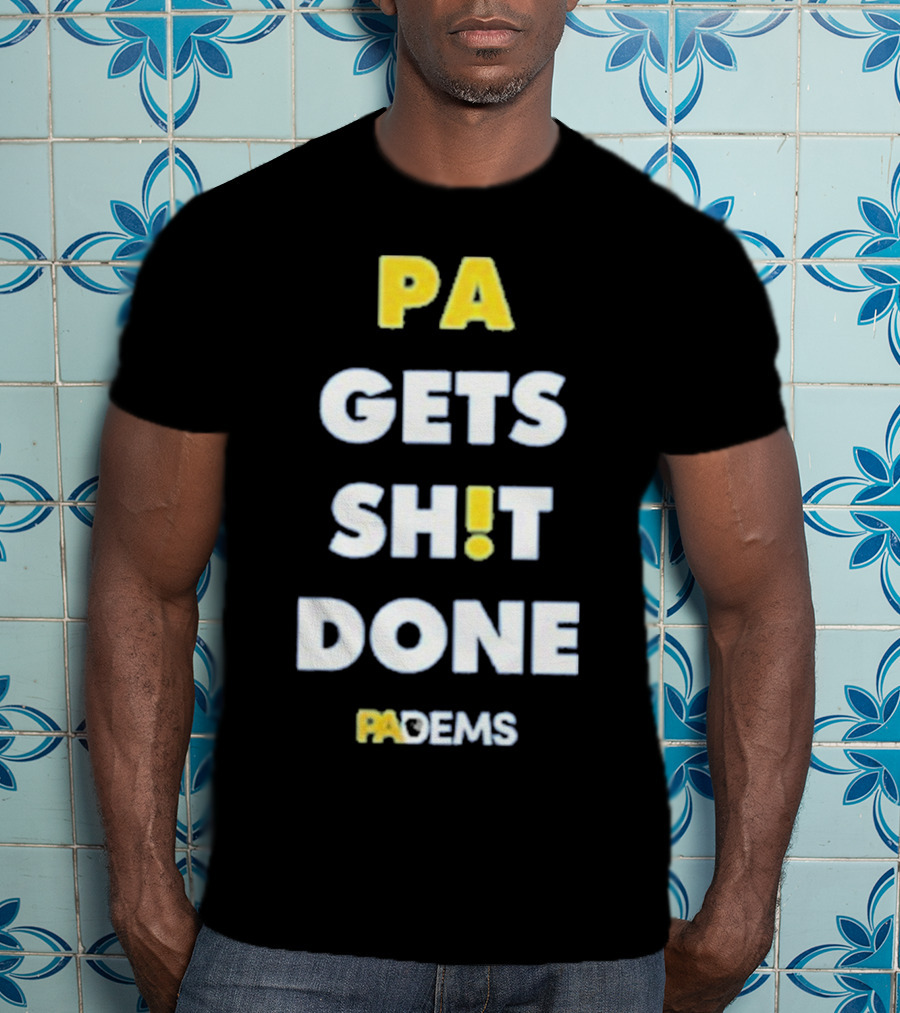 PA Gets Shit Done PADEMS T-Shirt