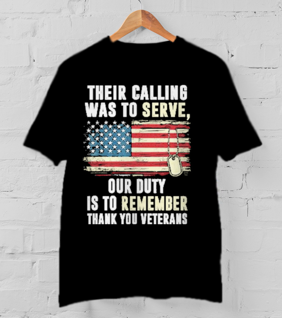 Their Calling Was To Serve Our Duty Is To Remember Thank You Veterans American Flag Dog Tags T-Shirt