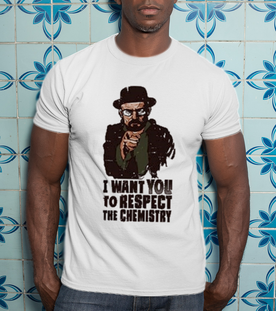 I Want You To Respect The Chemistry Breaking Bad Heisenberg T-Shirt