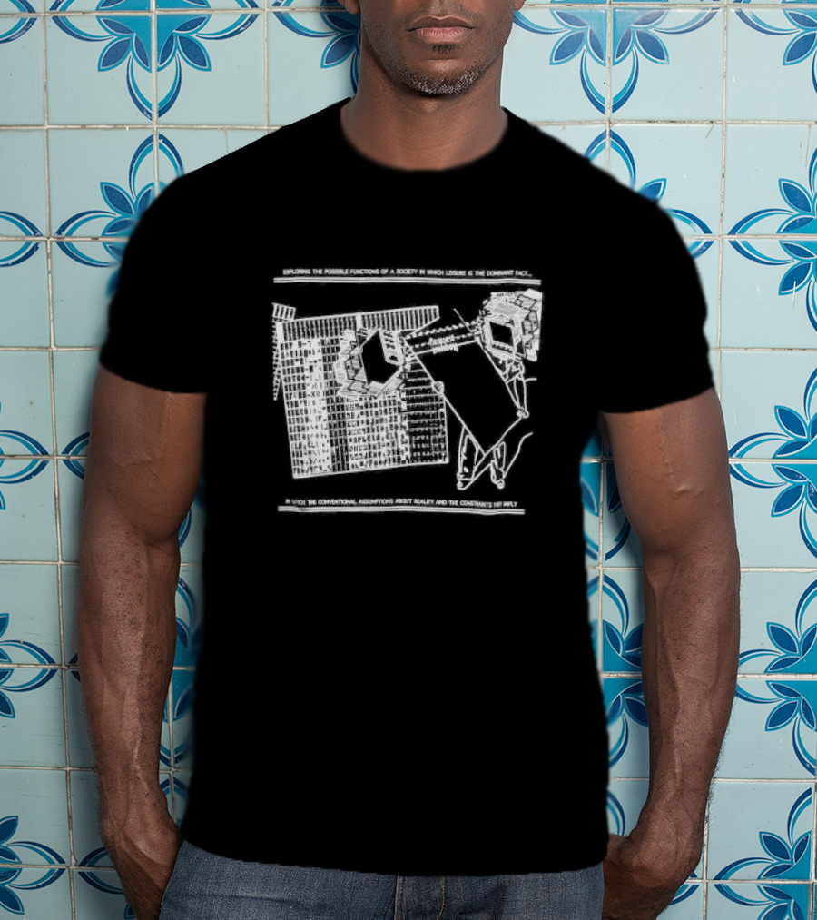 Exploring The Possible Functions Of A Society In Which Leisure Is The Dominant Fact In Which The Conventional Assumptions About Reality And The Constraints Imply T-Shirt