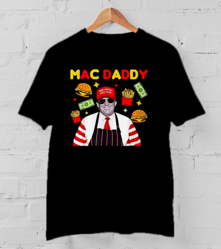 MAC DADDY Make America Great Again Fries Burgers Dollars T-Shirt