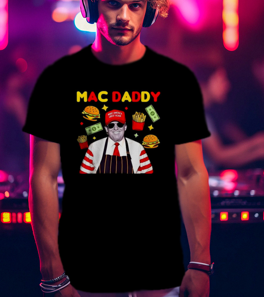 MAC DADDY Make America Great Again Fries Burgers Dollars T-Shirt