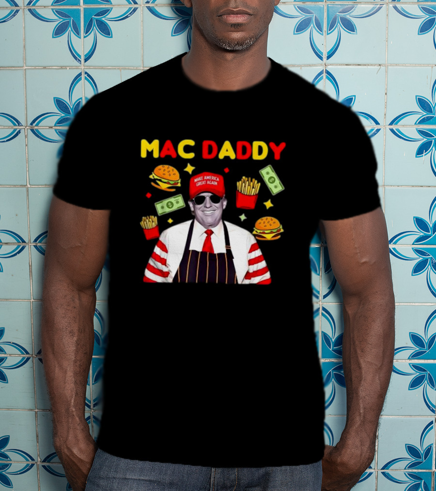 MAC DADDY Make America Great Again Fries Burgers Dollars T-Shirt
