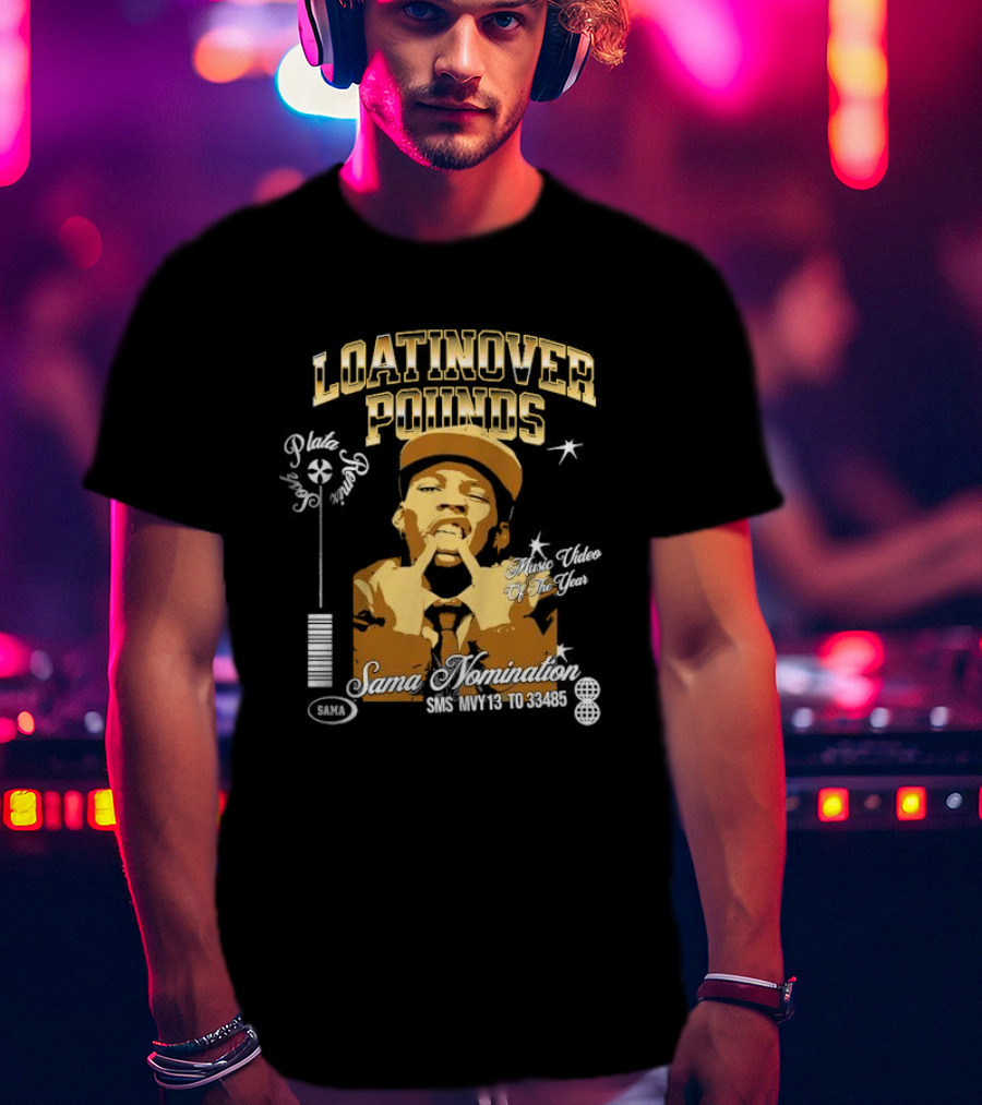 Loatinover Pounds Music Video Of The Year Poilios Sama Nomination SMS MVY13 To 33485 T-Shirt