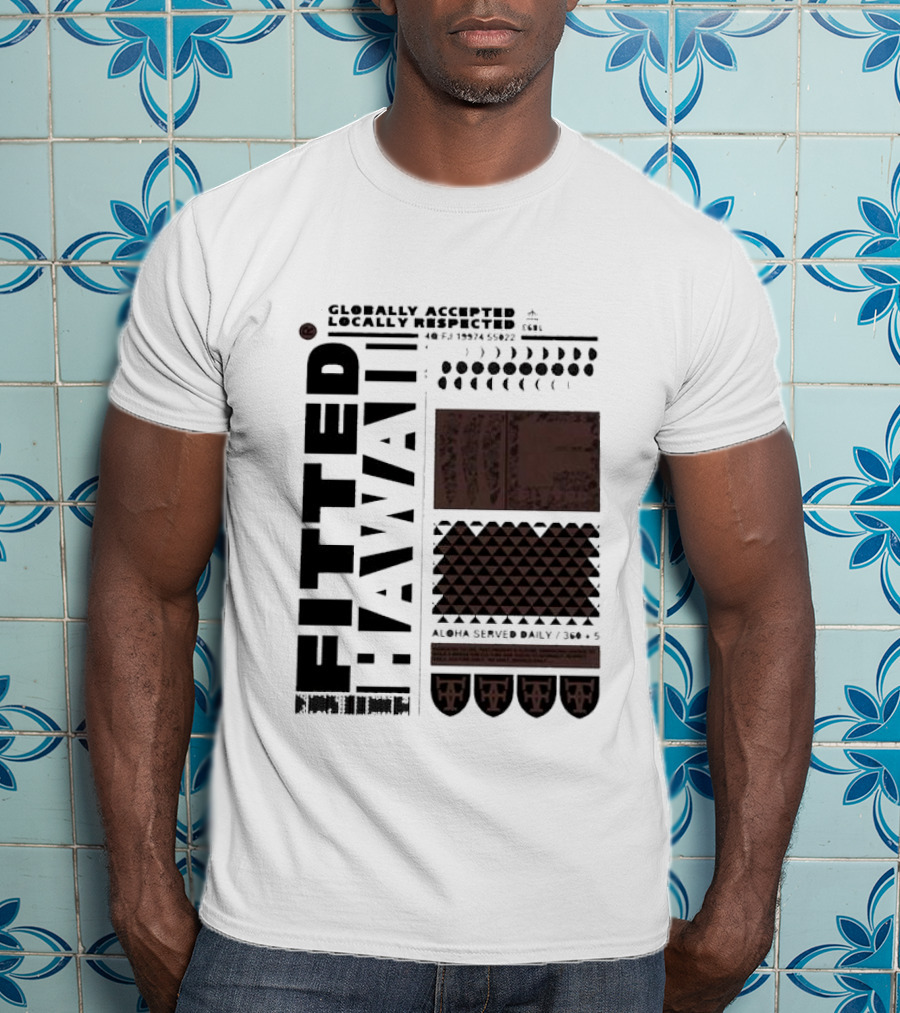Globally Accepted Locally Respected Fitted Hawaii Aloha Served Daily 306 5 40 Fj 18974 56022 T-Shirt