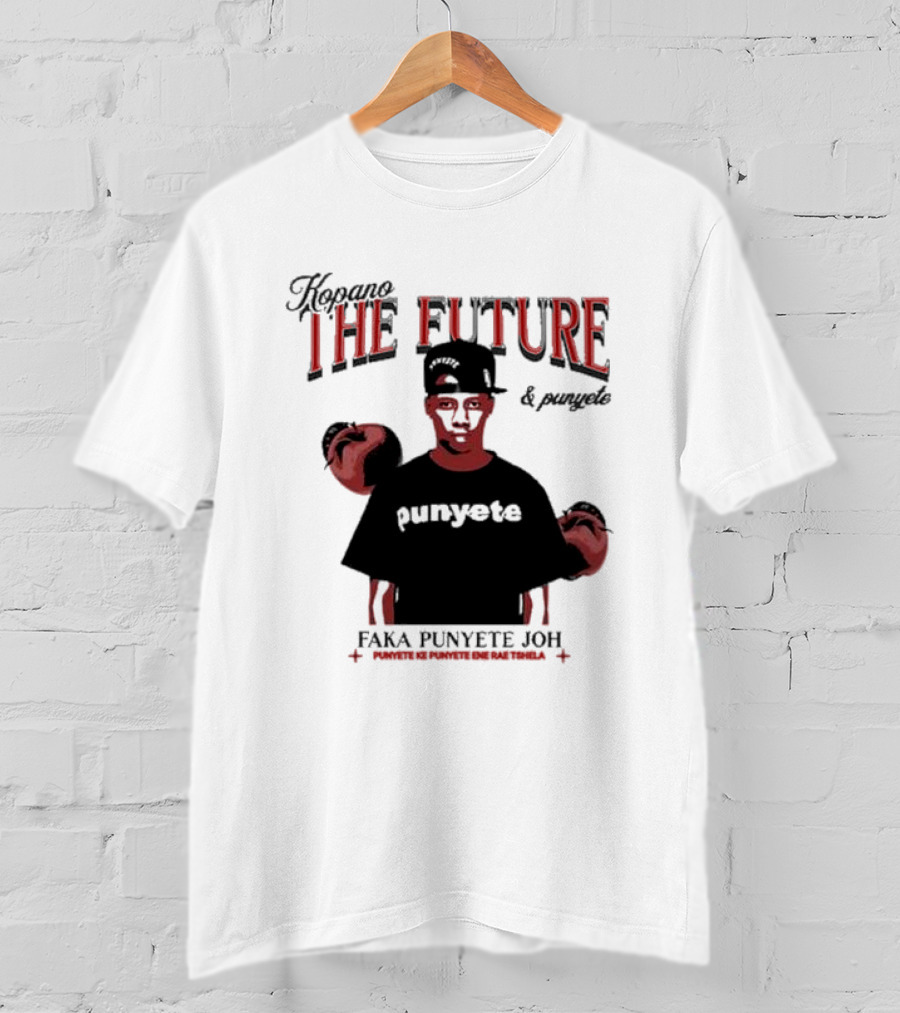 Kopano The Future And Punyete Faka Punyete Joh Punyete Ke Punyete Ene Rae Tshela T-Shirt