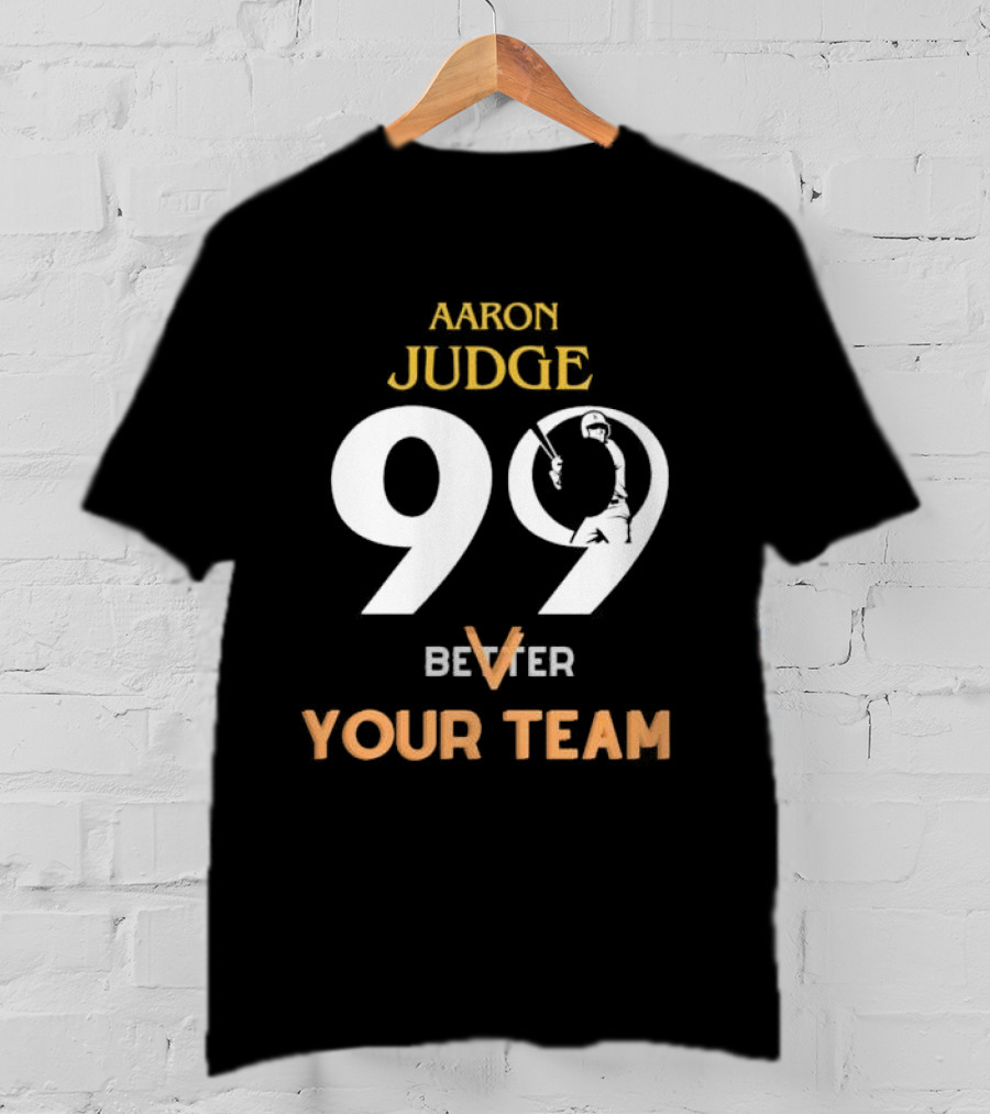 Aaron Judge 99 Better V Your Team T-Shirt