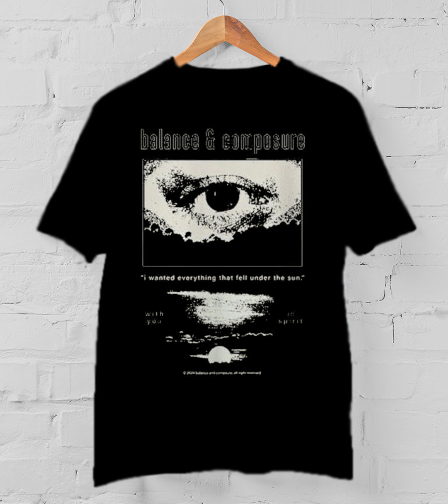Balance And Composure I Wanted Everything That Fell Under The Sun With You In Spirit T-Shirt