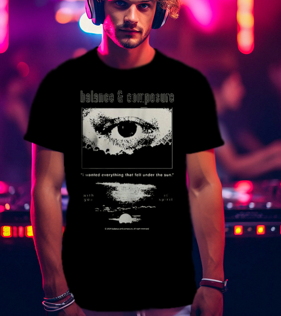 Balance And Composure I Wanted Everything That Fell Under The Sun With You In Spirit T-Shirt