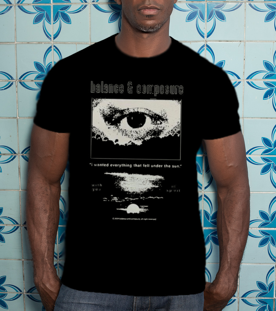 Balance And Composure I Wanted Everything That Fell Under The Sun With You In Spirit T-Shirt