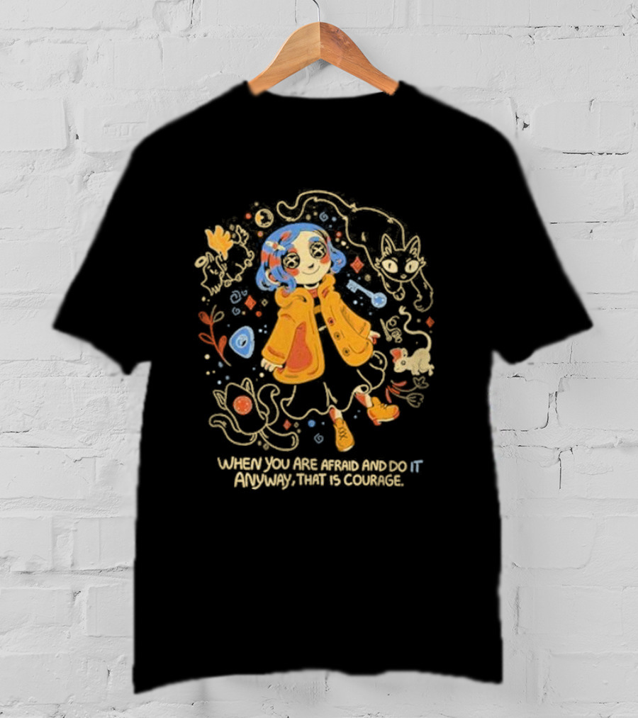 Coraline When You Are Afraid And Do It Anyway That Is Courage Cat Flowers Yellow Coat T-Shirt