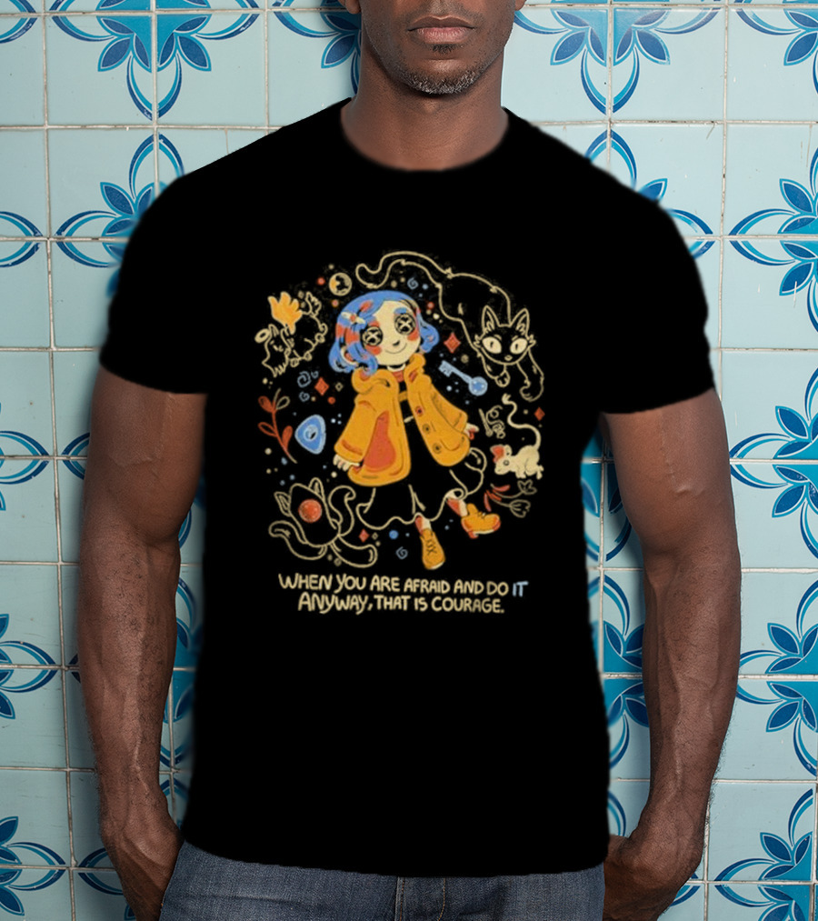 Coraline When You Are Afraid And Do It Anyway That Is Courage Cat Flowers Yellow Coat T-Shirt