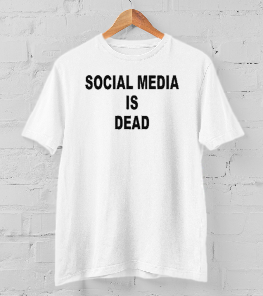 Social Media Is Dead T-Shirt