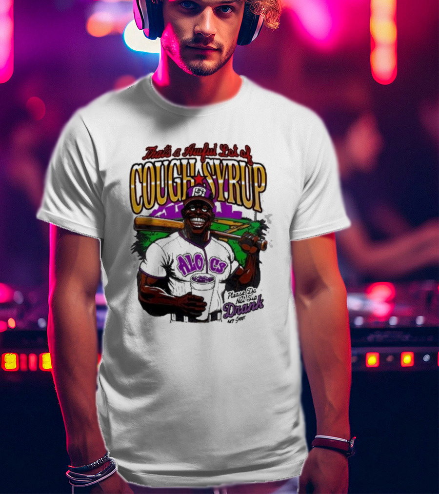 That's A Awful Lot Of Cough Syrup Please Do Not Sip Drank 107 Fever Baseball T-Shirt