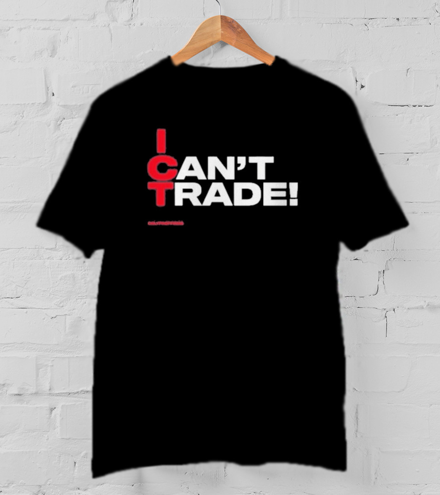 I Can't Trade ICT Can't Trade T-Shirt