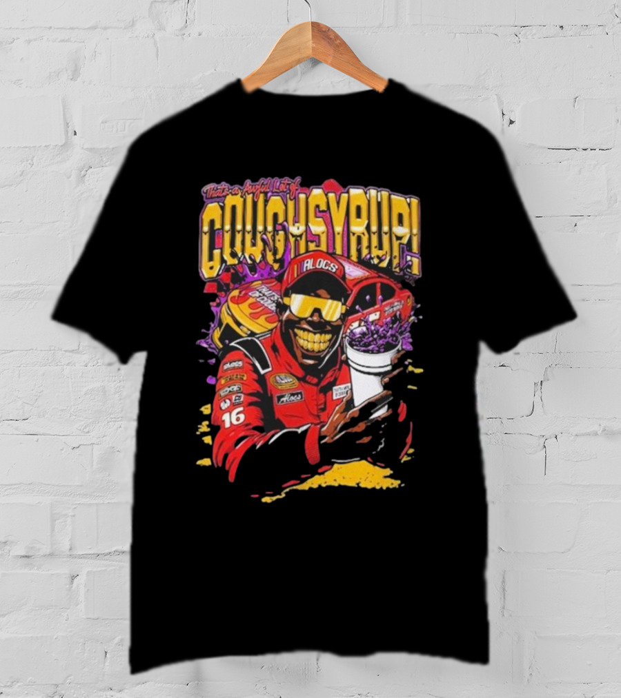 That's A Awful Lot Of Cough Syrup Lil Alocs Nascar Racing Cup Car T-Shirt