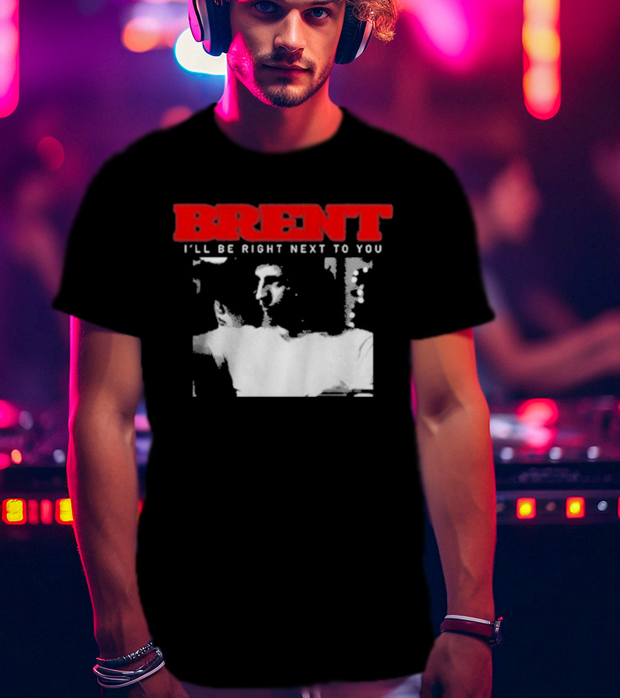Brent I'll Be Right Next To You Retro Monochrome T-Shirt