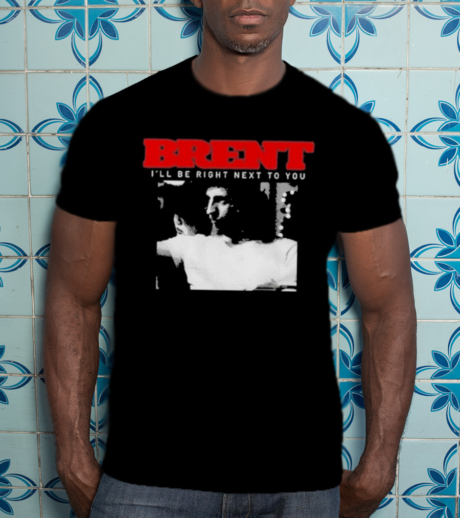 Brent I'll Be Right Next To You Retro Monochrome T-Shirt