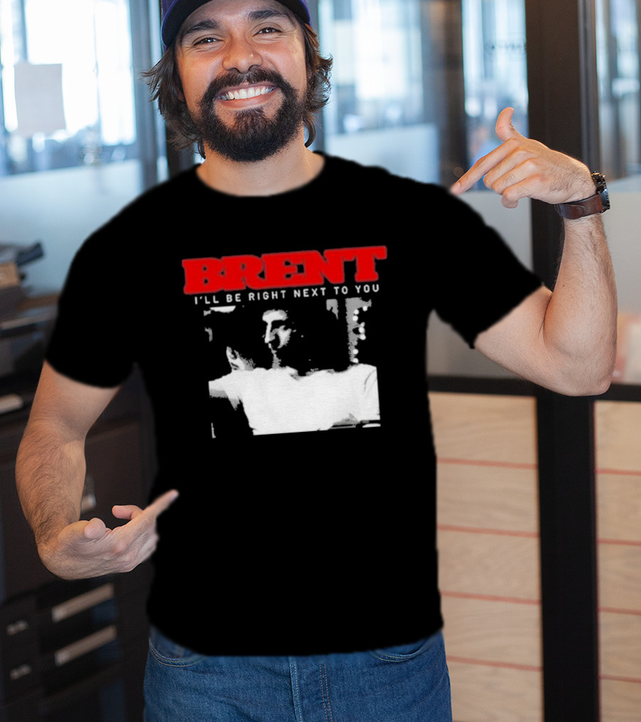 Brent I'll Be Right Next To You Retro Monochrome T-Shirt