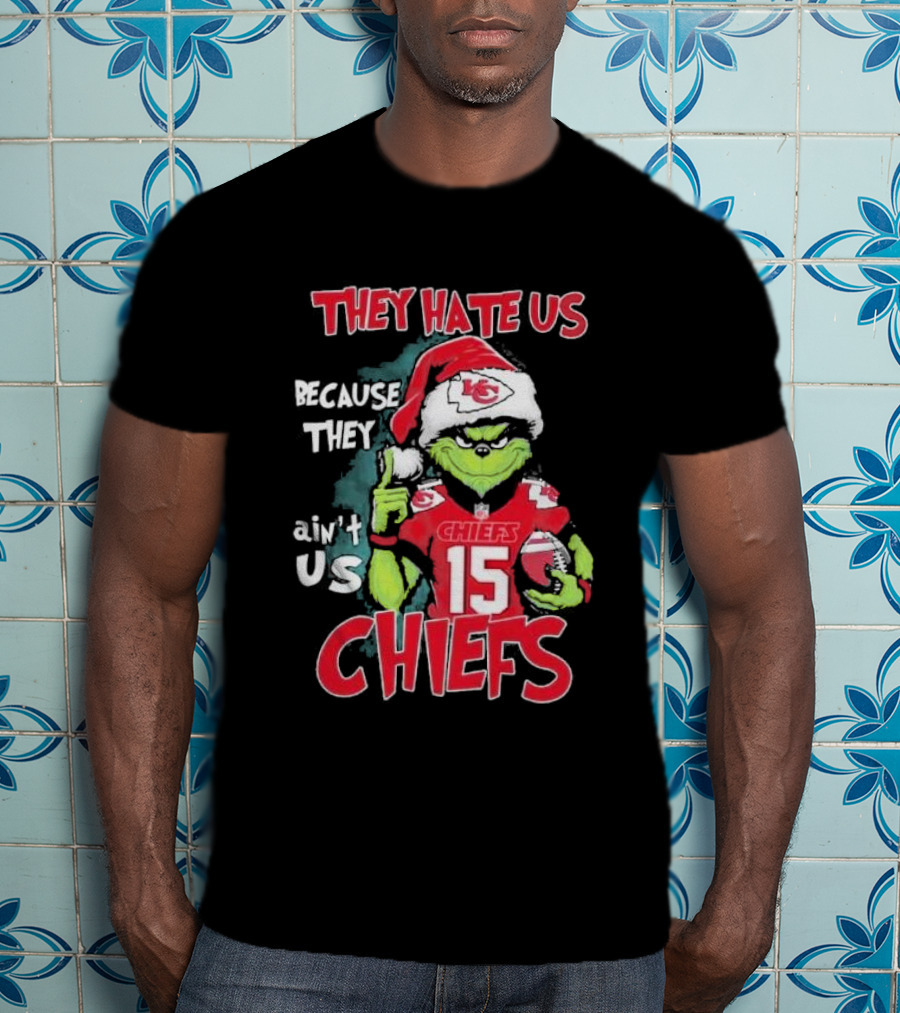 Grinch They Hate Us Because They Ain’t Us Chiefs 15 Christmas T-Shirt