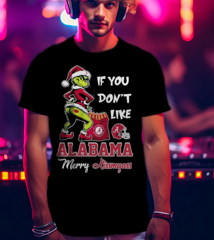 Alabama Crimson Tide If You Don’t Like Merry Kissmyass Grinch Holiday T-Shirt