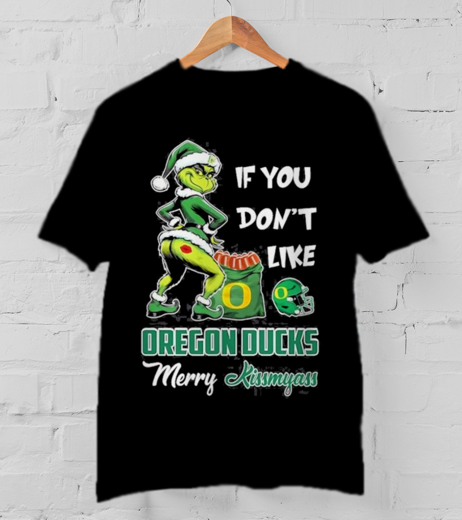 If You Don’t Like Oregon Ducks Merry Kissmyass Grinch Santa Football T-Shirt