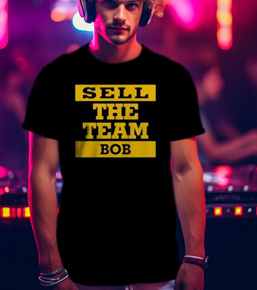 Bob Pittsburgh Pirates Sell The Team Fan Message T-Shirt