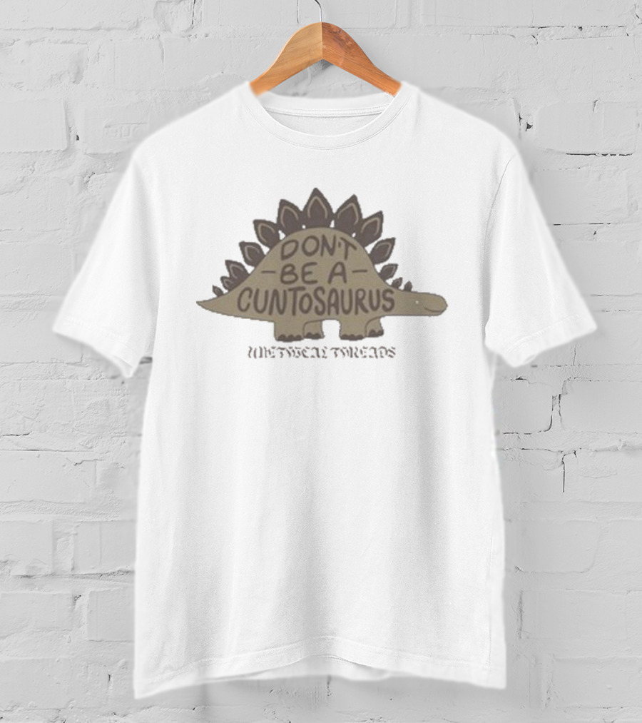 Don’t Be A Cuntosaurus WittyTee Threads Stegosaurus Humor T-Shirt