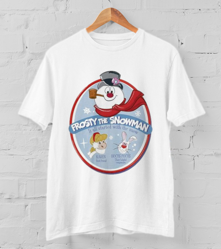 Frosty The Snowman It All Started With The Snow Karen Best Friend Hocus Pocus Their Helpful Companion T-Shirt