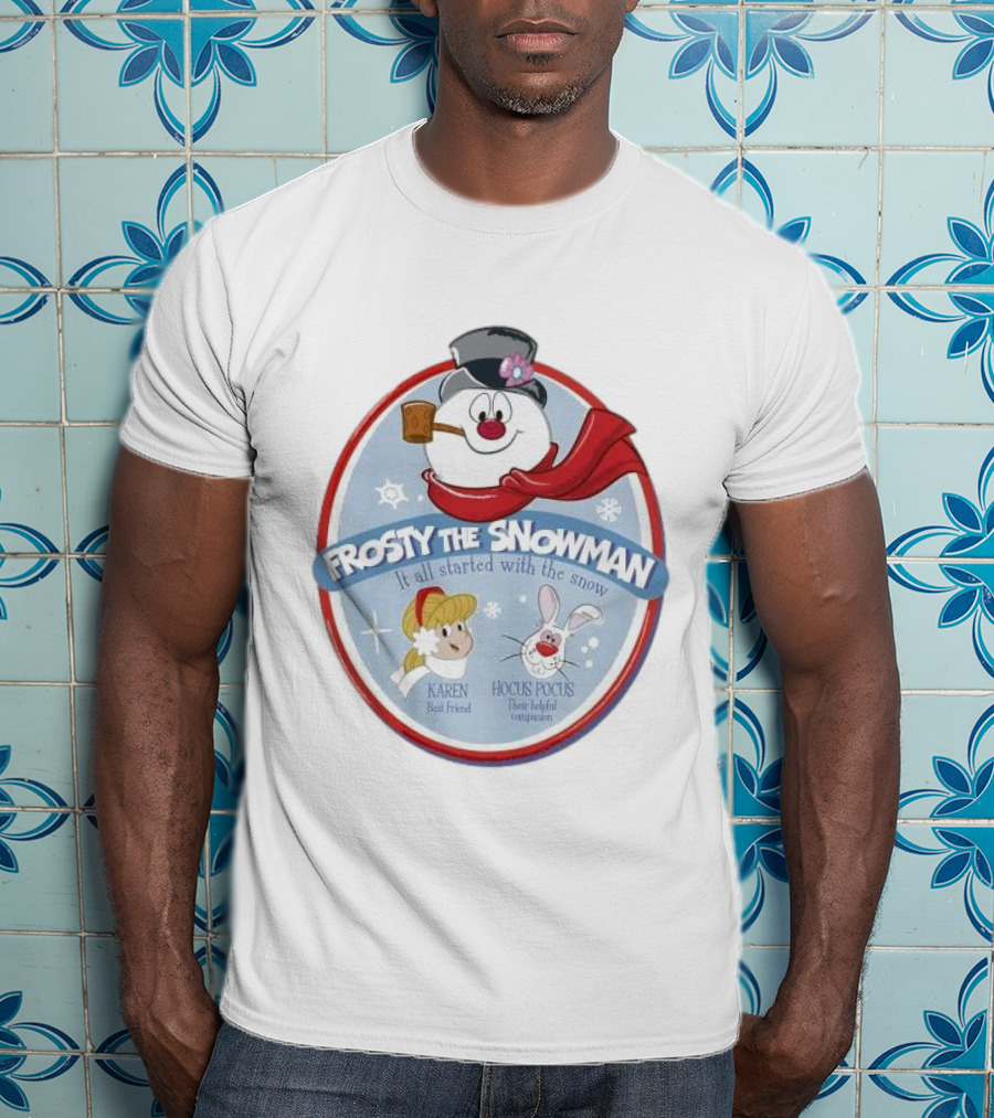 Frosty The Snowman It All Started With The Snow Karen Best Friend Hocus Pocus Their Helpful Companion T-Shirt