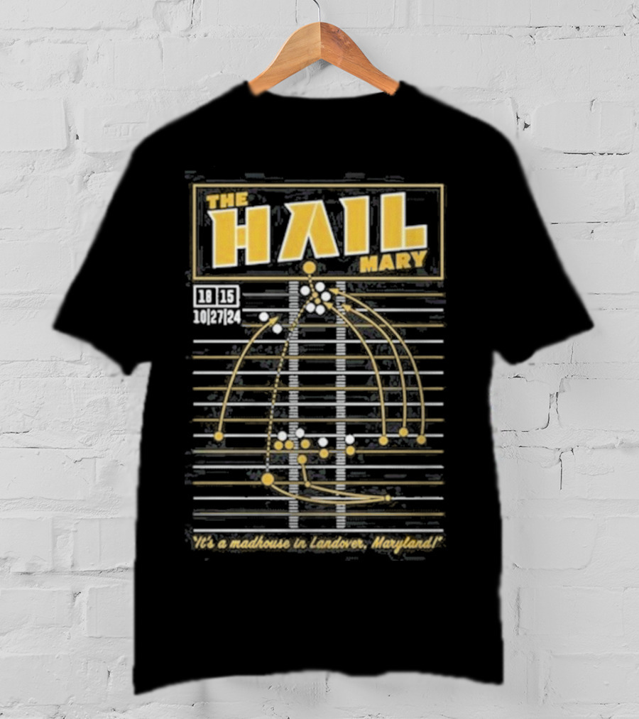 The Hail Mary 18 15 10 27 24 It’s A Madhouse In Landover Maryland T-Shirt