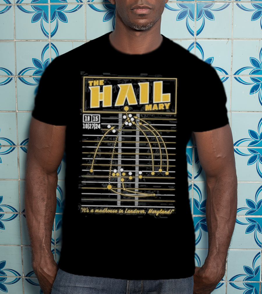 The Hail Mary 18 15 10 27 24 It’s A Madhouse In Landover Maryland T-Shirt