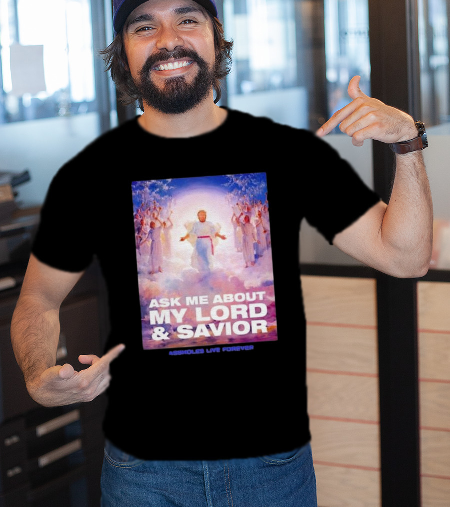 Ask Me About My Lord And Savior Assholes Live Forever T-Shirt