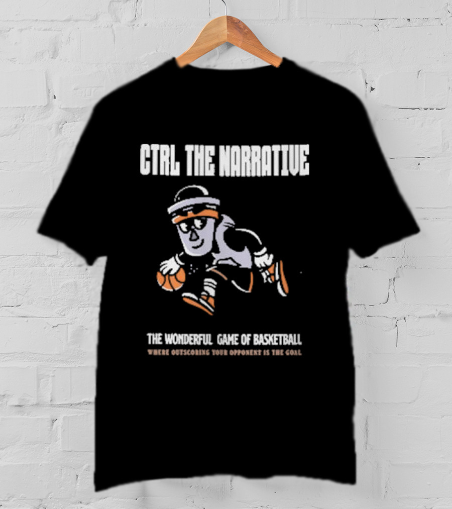 CTRL The Narrative Where Outscoring Your Opponent Is The Goal The Wonderful Game Of Basketball T-Shirt