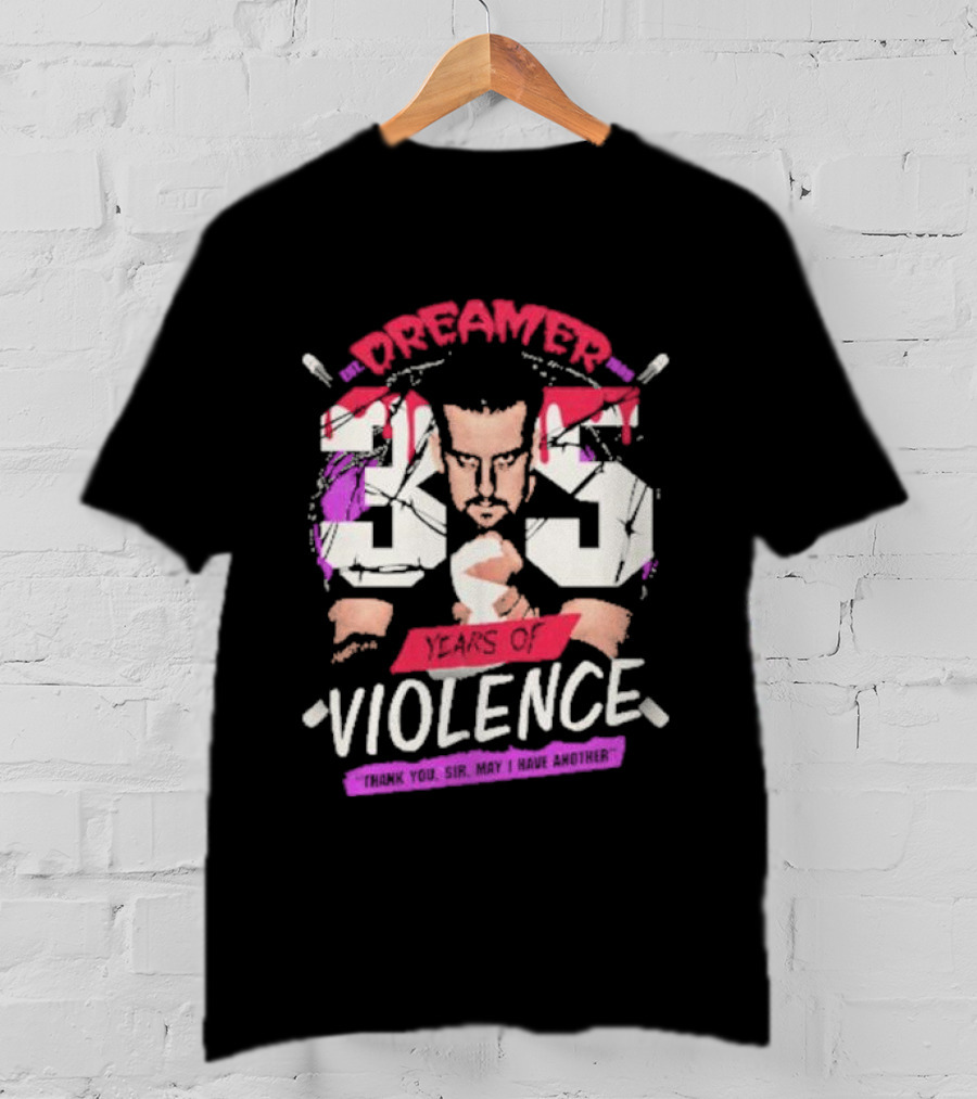 Dreamer 35 Years Of Violence Thank You Sir May I Have Another T-Shirt