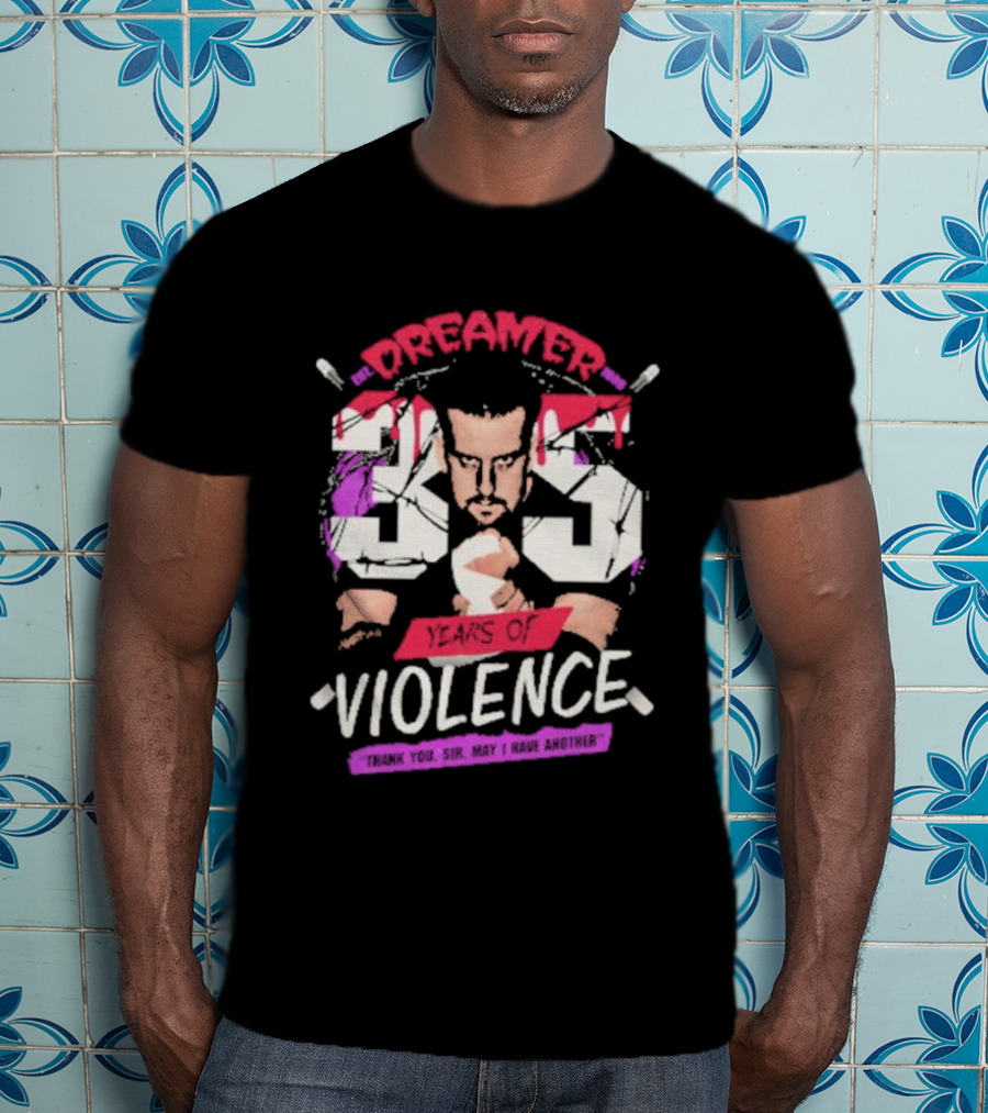 Dreamer 35 Years Of Violence Thank You Sir May I Have Another T-Shirt