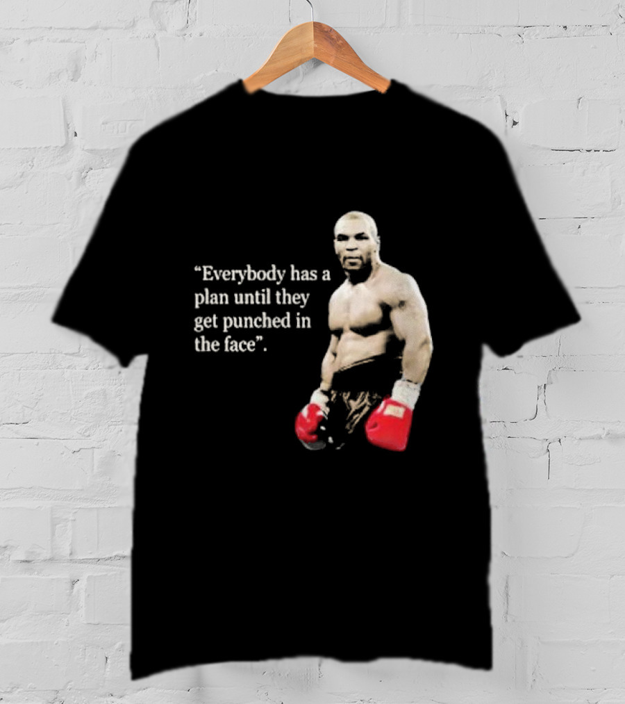 Iron Mike Tyson Everybody Has A Plan Until They Get Punched In The Face Boxing Legend T-Shirt
