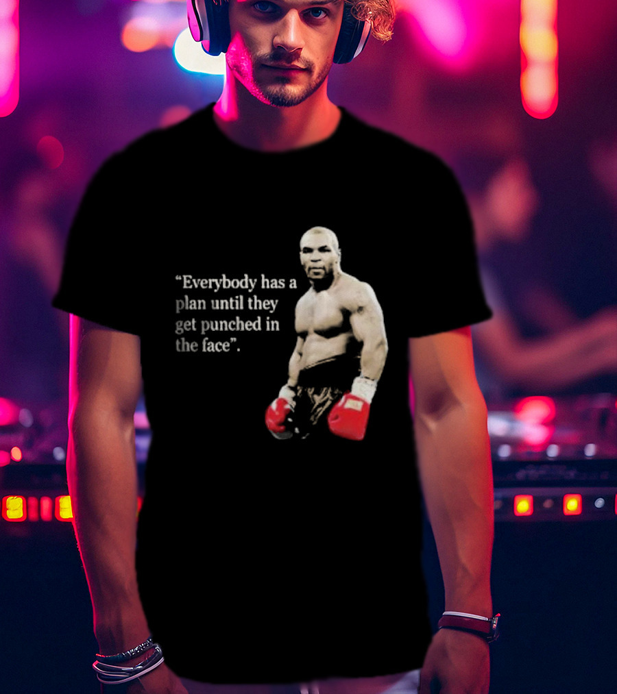 Iron Mike Tyson Everybody Has A Plan Until They Get Punched In The Face Boxing Legend T-Shirt