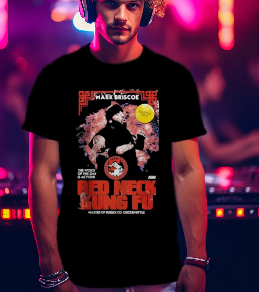 Mark Briscoe Red Neck Kung Fu Martial Arts Master The Word Of The Day Is Action T-Shirt