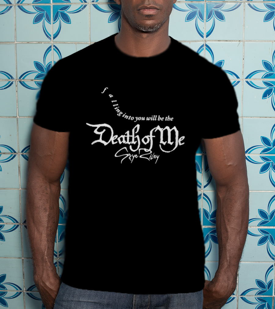 Skye Riley Falling Into You Will Be The Death Of Me T-Shirt